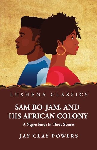 Cover image for Sam Bo-Jam, and His African Colony A Negro Farce in Three Scenes