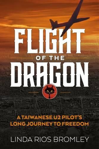 Flight of the Dragon: A Taiwanese U-2 Pilot's Long Journey to Freedom