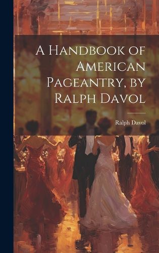 Cover image for A Handbook of American Pageantry, by Ralph Davol