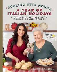 Cover image for Cooking with Nonna: A Year of Italian Holidays: 130 Classic Holiday Recipes from Italian Grandmothers