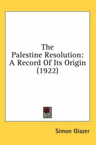 The Palestine Resolution: A Record of Its Origin (1922)