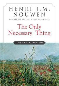 Cover image for The Only Necessary Thing: Living a Prayerful Life