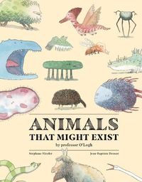 Cover image for Animals That Might Exist by Professor O'Logist