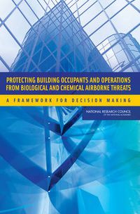 Cover image for Protecting Building Occupants and Operations from Biological and Chemical Airborne Threats: A Framework for Decision Making