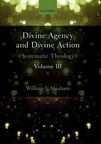 Cover image for Divine Agency and Divine Action, Volume III: Systematic Theology