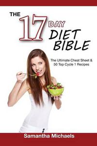 Cover image for 17 Day Diet Bible: The Ultimate Cheat Sheet & 50 Top Cycle 1 Recipes