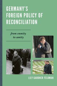 Cover image for Germany's Foreign Policy of Reconciliation: From Enmity to Amity