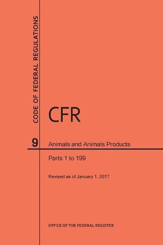 Cover image for Code of Federal Regulations Title 9, Animals and Animal Products, Parts 1-199, 2017
