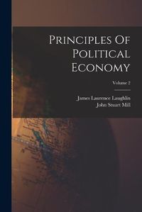Cover image for Principles Of Political Economy; Volume 2