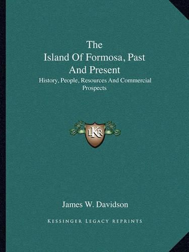 Cover image for The Island of Formosa, Past and Present: History, People, Resources and Commercial Prospects