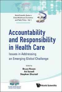 Cover image for Accountability And Responsibility In Health Care: Issues In Addressing An Emerging Global Challenge