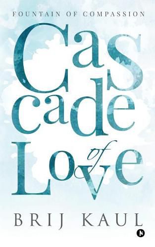 Cover image for Cascade of Love: Fountain of compassion