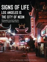 Cover image for Signs of Life: Los Angeles Is the City of Neon