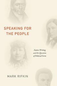 Cover image for Speaking for the People: Native Writing and the Question of Political Form