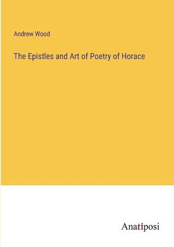 The Epistles and Art of Poetry of Horace