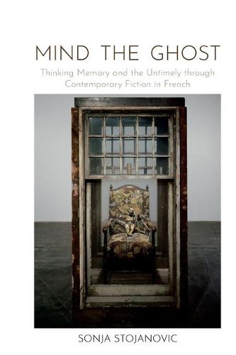 Mind the Ghost: Thinking Memory and the Untimely through Contemporary Fiction in French