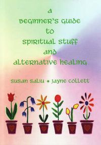 Cover image for A Beginner's Guide to Spiritual Stuff and Alternative Healing