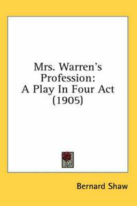 Cover image for Mrs. Warren's Profession: A Play in Four ACT (1905)