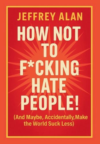 Cover image for How Not To F*cking Hate People!