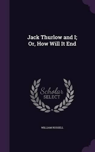 Cover image for Jack Thurlow and I; Or, How Will It End
