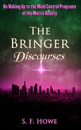 Cover image for The Bringer Discourses: On Waking Up To The Mind Control Programs Of The Matrix Reality