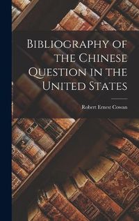 Cover image for Bibliography of the Chinese Question in the United States