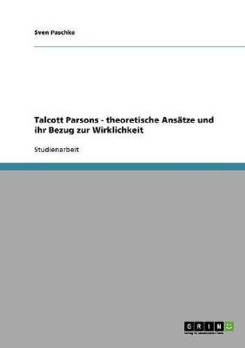 Cover image for Talcott Parsons - theoretische Ansatze und ihr Bezug zur Wirklichkeit