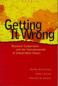 Cover image for Getting It Wrong: Regional Cooperation and the Commonwealth of Independent States