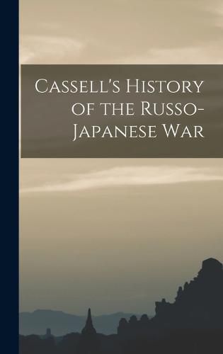 Cover image for Cassell's History of the Russo-Japanese War