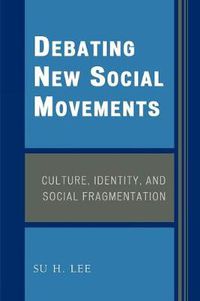 Cover image for Debating New Social Movements: Culture, Identity, and Social Fragmentation