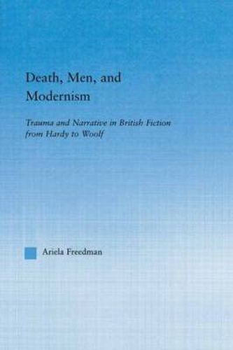 Cover image for Death, Men, and Modernism: Trauma and Narrative in British Fiction from Hardy to Woolf