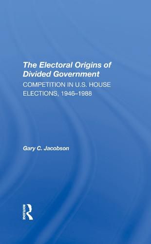 Cover image for The Electoral Origins Of Divided Government: Competition In U.s. House Elections, 1946-1988