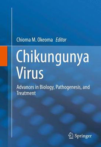 Cover image for Chikungunya Virus: Advances in Biology, Pathogenesis, and Treatment