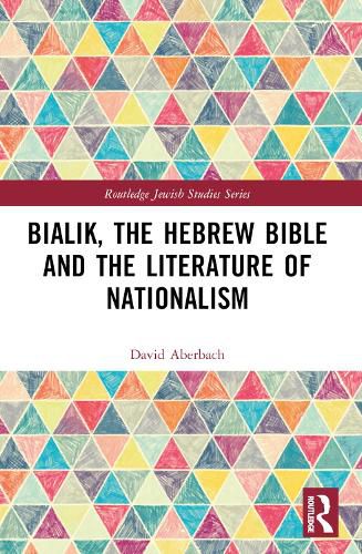 Cover image for Bialik, the Hebrew Bible and the Literature of Nationalism