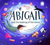 Cover image for Abigail and the Making of the Moon