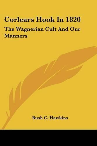 Cover image for Corlears Hook in 1820: The Wagnerian Cult and Our Manners