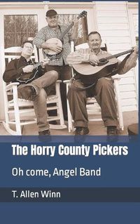 Cover image for The Horry County Pickers: Oh come, Angel Band