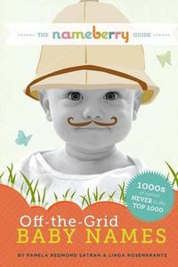 Cover image for The Nameberry Guide to Off-the-Grid Baby Names: 1000s of Names NEVER in the Top 1000