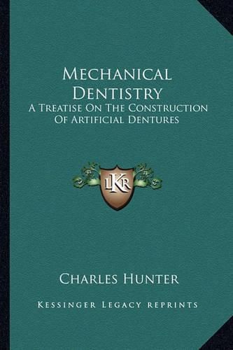 Cover image for Mechanical Dentistry: A Treatise on the Construction of Artificial Dentures