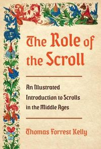 Cover image for The Role of the Scroll: An Illustrated Introduction to Scrolls in the Middle Ages