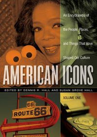 Cover image for American Icons [3 volumes]: An Encyclopedia of the People, Places, and Things that Have Shaped Our Culture