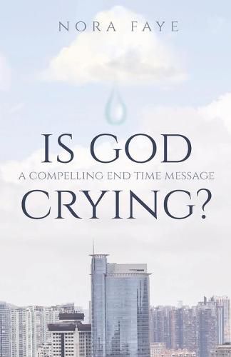 Cover image for Is God Crying?: A Compelling End Time Message