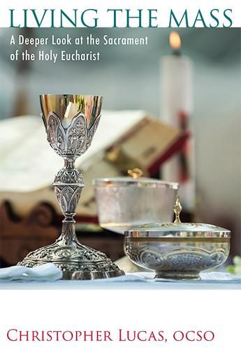 Cover image for Living the Mass: A Deeper Look at the Sacrament of the Holy Eucharist