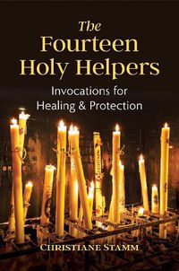 Cover image for The Fourteen Holy Helpers: Invocations for Healing and Protection