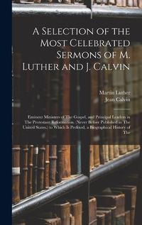 Cover image for A Selection of the Most Celebrated Sermons of M. Luther and J. Calvin