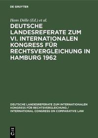 Cover image for Deutsche Landesreferate Zum VI. Internationalen Kongress Fur Rechtsvergleichung in Hamburg 1962