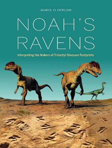 Noah's Ravens: Interpreting the Makers of Tridactyl Dinosaur Footprints