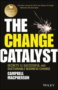 Cover image for The Change Catalyst: Secrets to Successful and Sustainable Business Change