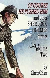 Cover image for Of Course He Pushed Him and Other Sherlock Holmes Stories Volume 2