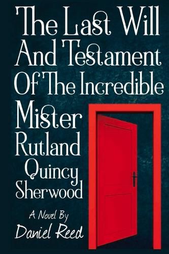 Cover image for The Last Will and Testament of the Incredible Mr. Rutland Quincy Sherwood